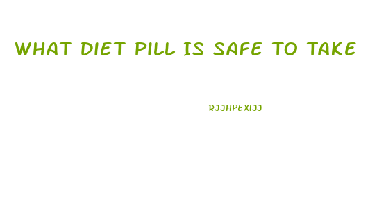 What Diet Pill Is Safe To Take