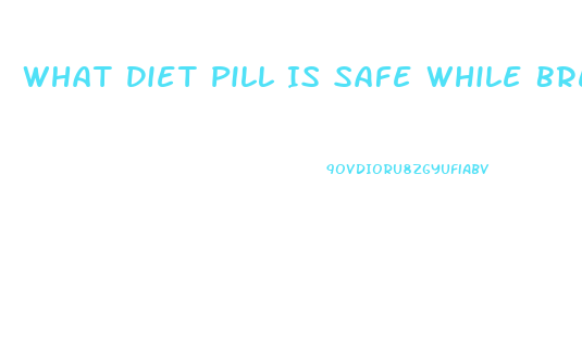 What Diet Pill Is Safe While Breastfeeding