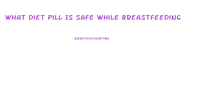 What Diet Pill Is Safe While Breastfeeding