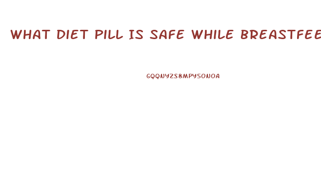 What Diet Pill Is Safe While Breastfeeding