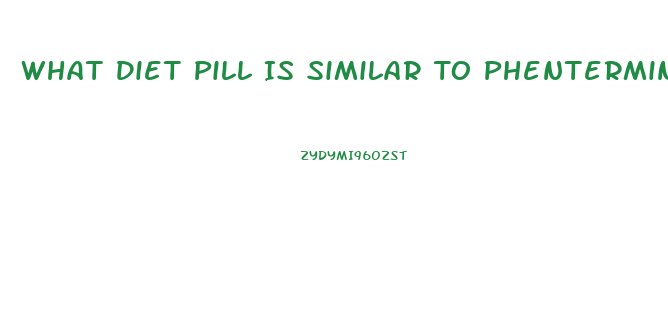 What Diet Pill Is Similar To Phentermine