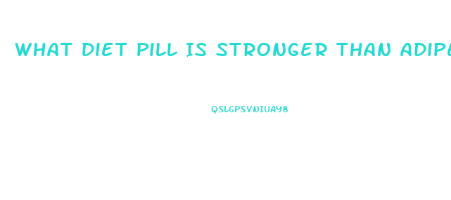 What Diet Pill Is Stronger Than Adipex