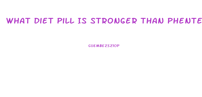 What Diet Pill Is Stronger Than Phentermine