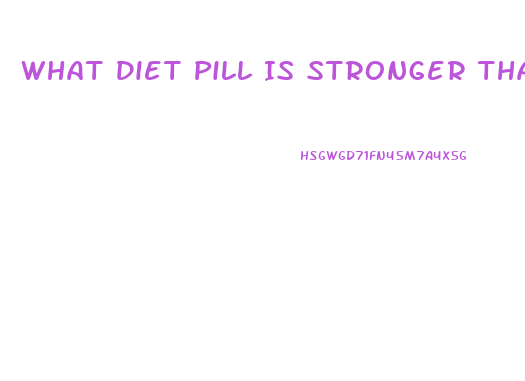 What Diet Pill Is Stronger Than Phentermine