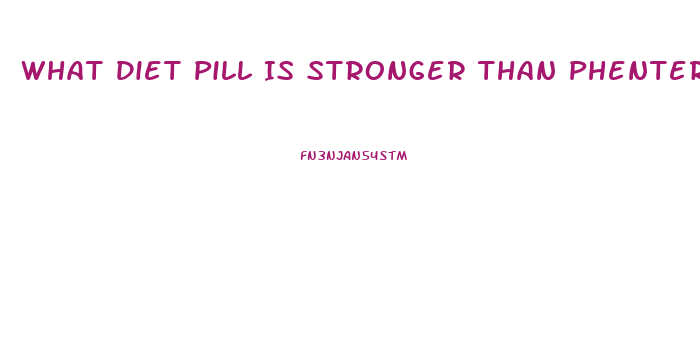 What Diet Pill Is Stronger Than Phentermine