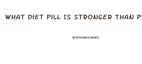 What Diet Pill Is Stronger Than Phentermine