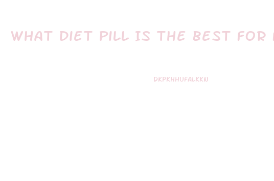 What Diet Pill Is The Best For Fast Weight Loss