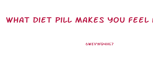 What Diet Pill Makes You Feel Full