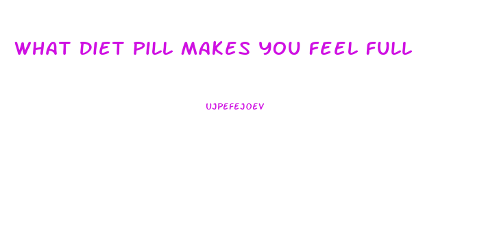 What Diet Pill Makes You Feel Full