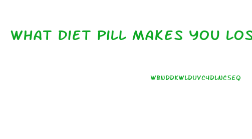What Diet Pill Makes You Lose Weight Fast