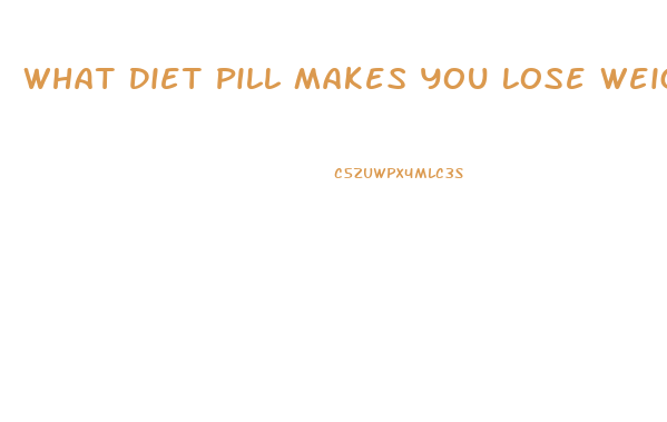 What Diet Pill Makes You Lose Weight The Fastest