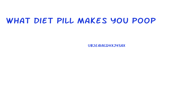 What Diet Pill Makes You Poop