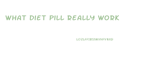 What Diet Pill Really Work