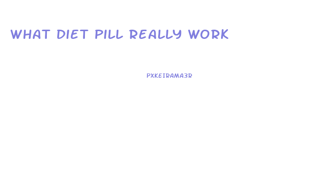 What Diet Pill Really Work