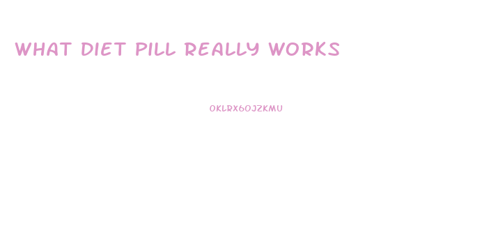 What Diet Pill Really Works