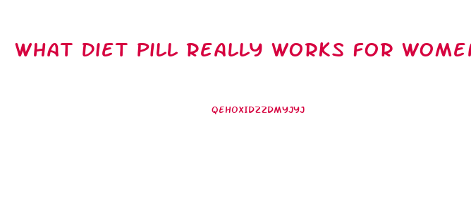 What Diet Pill Really Works For Women