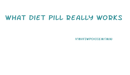 What Diet Pill Really Works