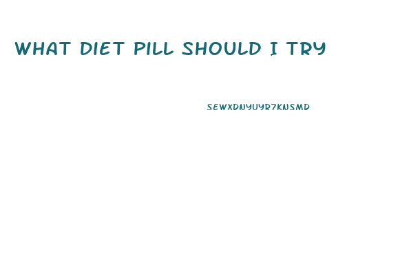 What Diet Pill Should I Try