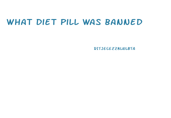What Diet Pill Was Banned