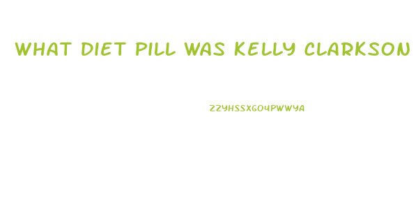 What Diet Pill Was Kelly Clarkson Taking That Got Her In Trouble With The Voice