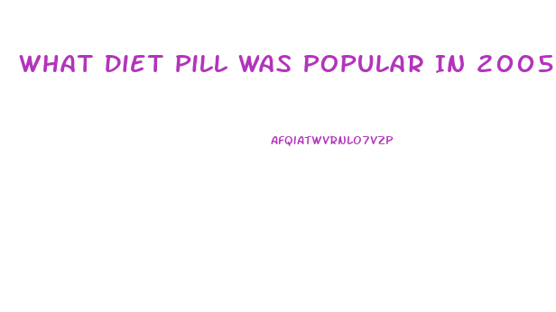 What Diet Pill Was Popular In 2005