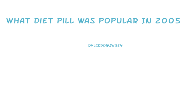 What Diet Pill Was Popular In 2005