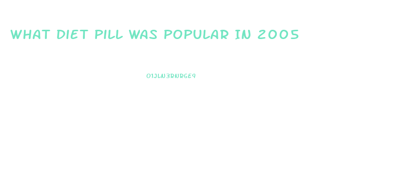 What Diet Pill Was Popular In 2005