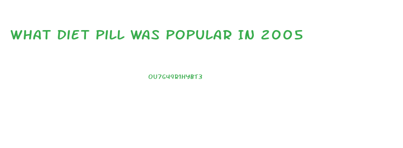 What Diet Pill Was Popular In 2005