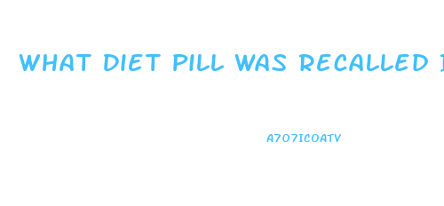 What Diet Pill Was Recalled In 2023 Because It Contained Hca