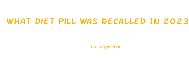 What Diet Pill Was Recalled In 2023 Because It Contained Hca