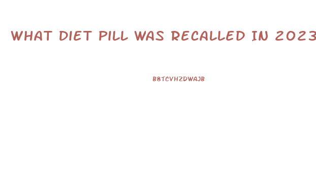 What Diet Pill Was Recalled In 2023 Because It Contained Hca