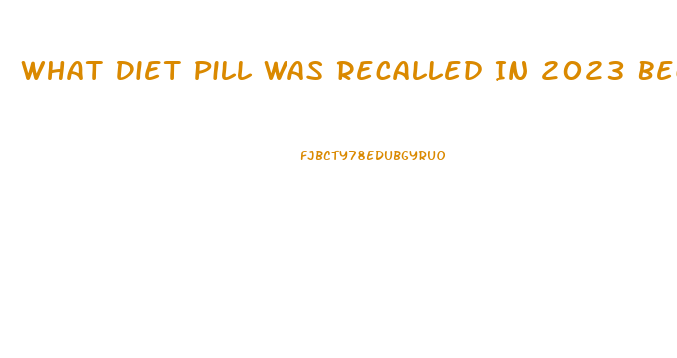 What Diet Pill Was Recalled In 2023 Because It Contained Hca