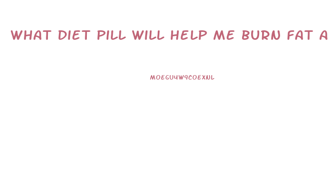 What Diet Pill Will Help Me Burn Fat And Boost Metabolism