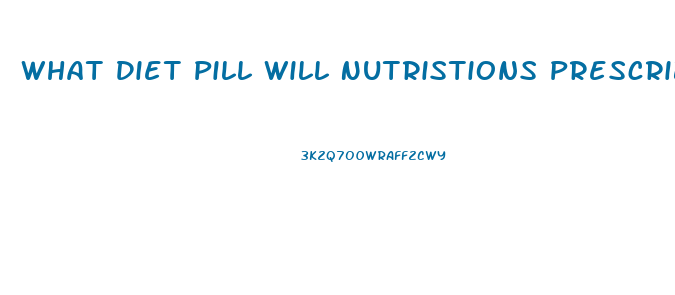 What Diet Pill Will Nutristions Prescribe