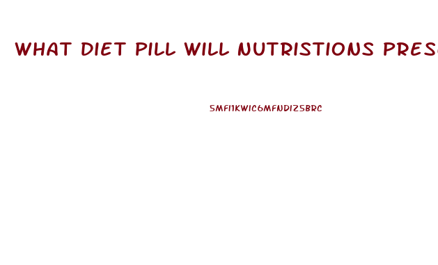 What Diet Pill Will Nutristions Prescribe