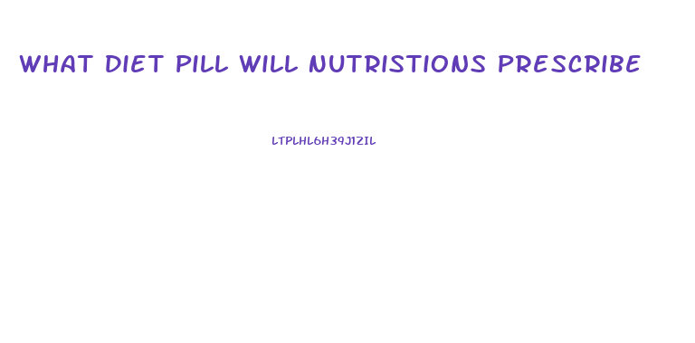 What Diet Pill Will Nutristions Prescribe