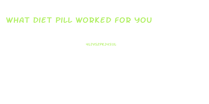 What Diet Pill Worked For You