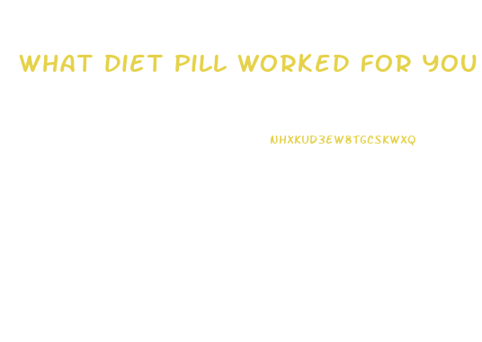 What Diet Pill Worked For You