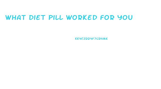 What Diet Pill Worked For You