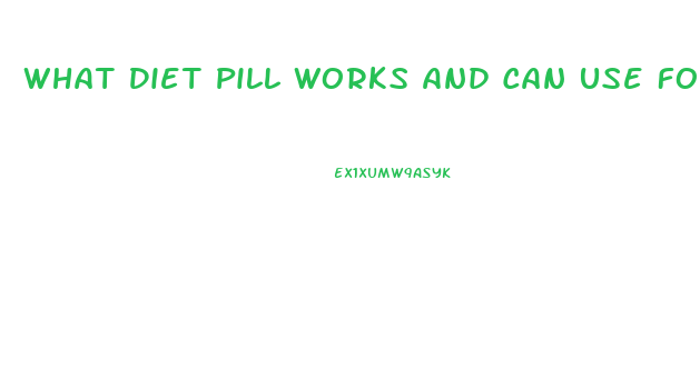 What Diet Pill Works And Can Use For A Long Period Of Time