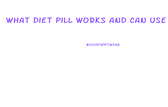 What Diet Pill Works And Can Use For A Long Period Of Time