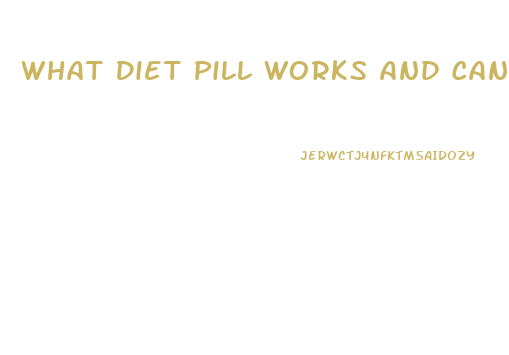 What Diet Pill Works And Can Use For A Long Period Of Time