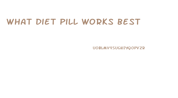 What Diet Pill Works Best