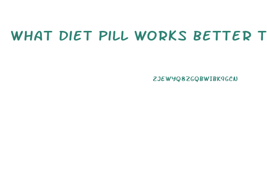 What Diet Pill Works Better Than Phentermine