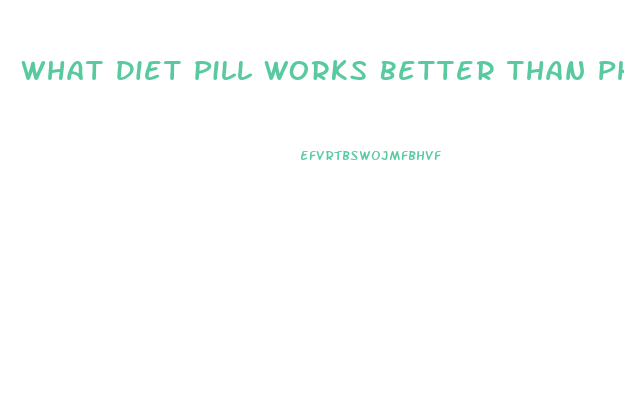 What Diet Pill Works Better Than Phentermine