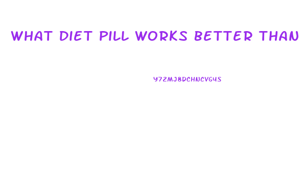 What Diet Pill Works Better Than Phentermine