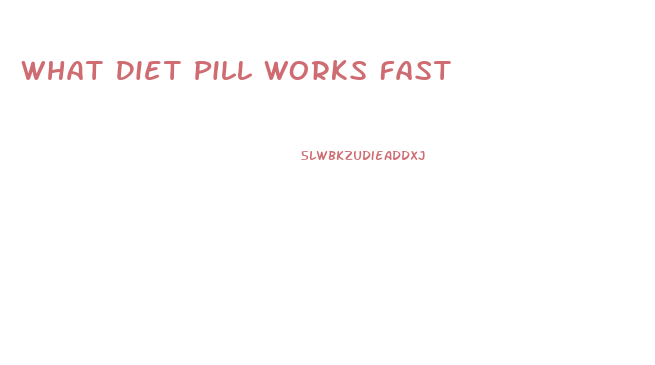 What Diet Pill Works Fast