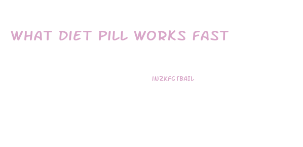 What Diet Pill Works Fast