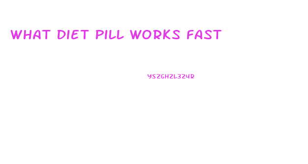 What Diet Pill Works Fast