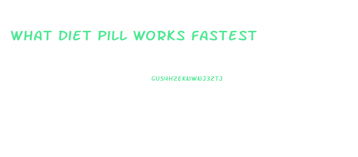 What Diet Pill Works Fastest